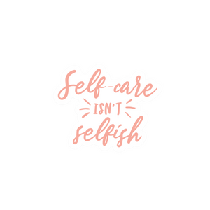 Sticker with the phrase "Self-care isn't selfish" in soft coral lettering, promoting positive wellness and mindfulness as part of the SELF-CARE STICKER PACK | Wellness Month.