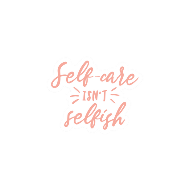 Sticker with the phrase "Self-care isn't selfish" in soft coral lettering, promoting positive wellness and mindfulness as part of the SELF-CARE STICKER PACK | Wellness Month.